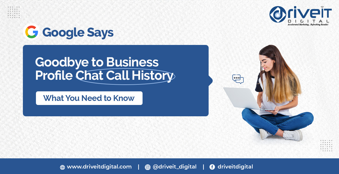 Google Says Goodbye to Business Profile Chat Call History: What You Need to Know 